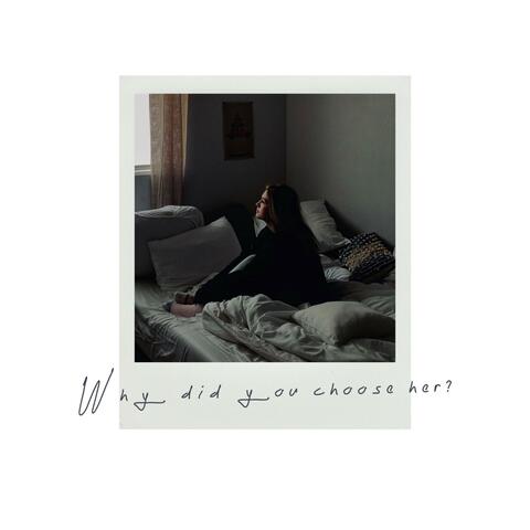 Why Did You Choose Her?