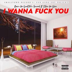 I Wanna Fuk You (feat. Elbow Da Show)