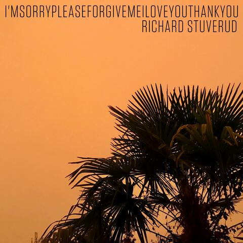 I'msorrypleaseforgivemeiloveyouthankyou