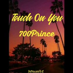 Touch on You (feat. 700prince)