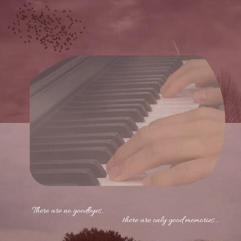 There Are No Goodbyes, There Are Only Good Memories