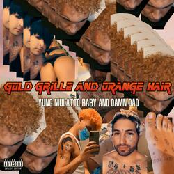 Gold Grillz & Orange Hair (feat. Yung Mulatto Baby)