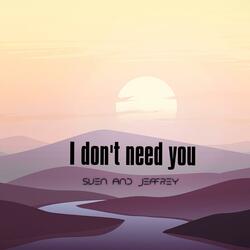 I Don't Need You
