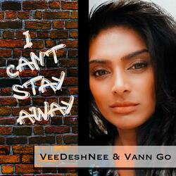 I Can't Stay Away (feat. Vann Go)