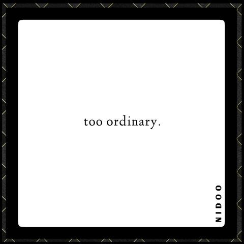 Too Ordinary