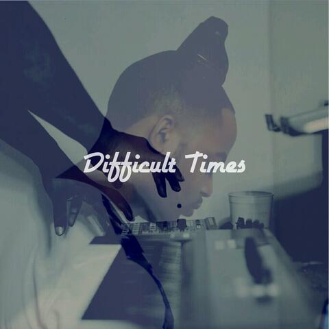Difficult Times