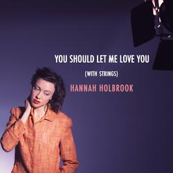 You Should Let Me Love You (With Strings)