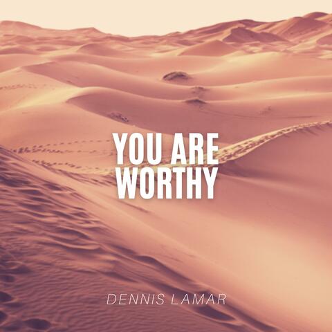 You Are Worthy