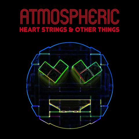 Atmospheric Heart Strings & Other Things