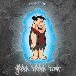 Yabba Dabba Don't