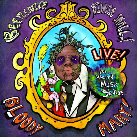 Beetlejuice, Biggie Smalls, Bloody Mary! (Live at Weird Music Studios)