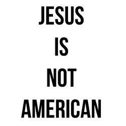Jesus Is Not American