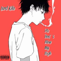 Plz Don't Blow My High!