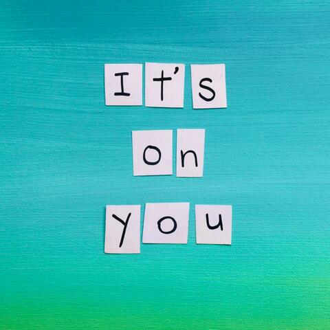 It's on You