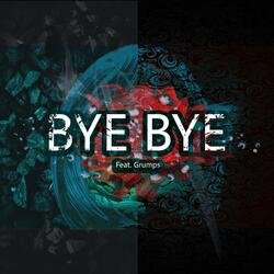 Bye Bye (feat. Grumps)