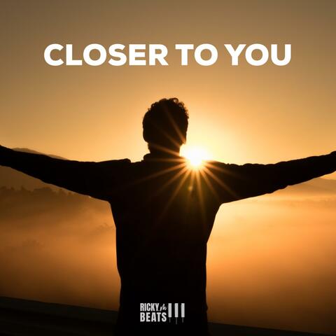 Closer To You