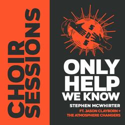 Only Help We Know (feat. Jason Clayborn & the Atmosphere Changers)