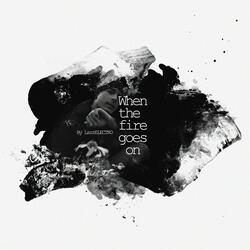 When the Fire Goes On