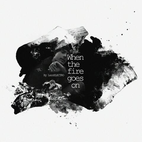 When the Fire Goes On