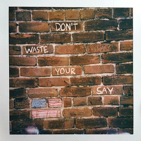 Don't Waste Your Say (feat. Kyle Sparkman)
