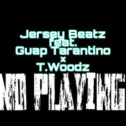 No Playing (feat. Guap Tarantino & T.Woodz)