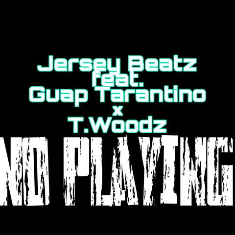 No Playing (feat. Guap Tarantino & T.Woodz)