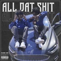 All Dat Shit
