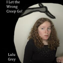 I Let the Wrong Creep Go!