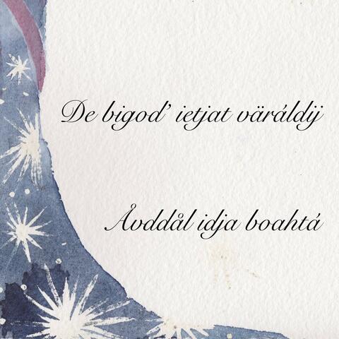 De bigot' ietjat väráldij / Åvddål idja boahtá
