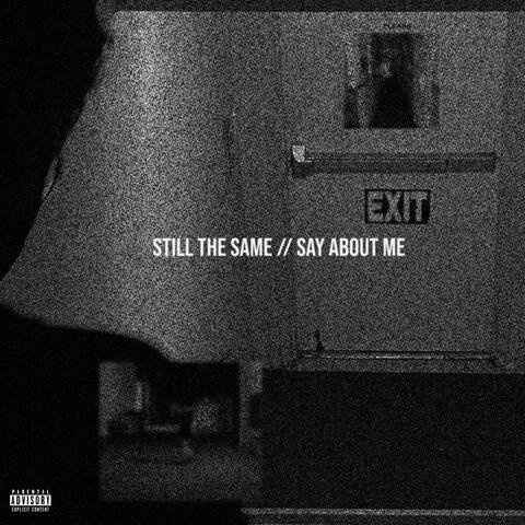 Still the Same // Say About Me