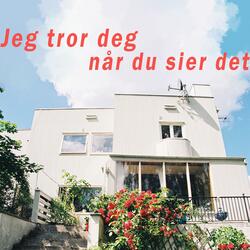 Jeg tror deg når du sier det
