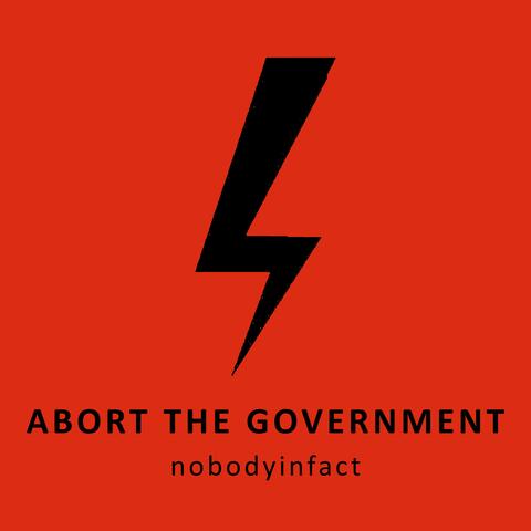 Abort the Government