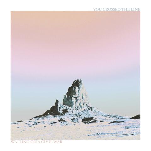 waiting on a civil war/You crossed the line