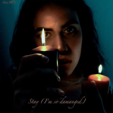 Stay (I'm So Damaged)