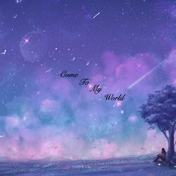 Come to My World