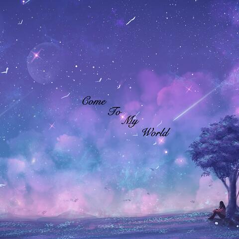 Come to My World