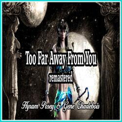 Too Far Away From You