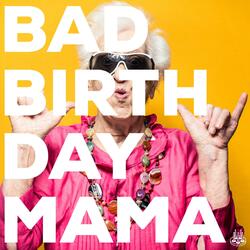 Bad Birthday Mama
