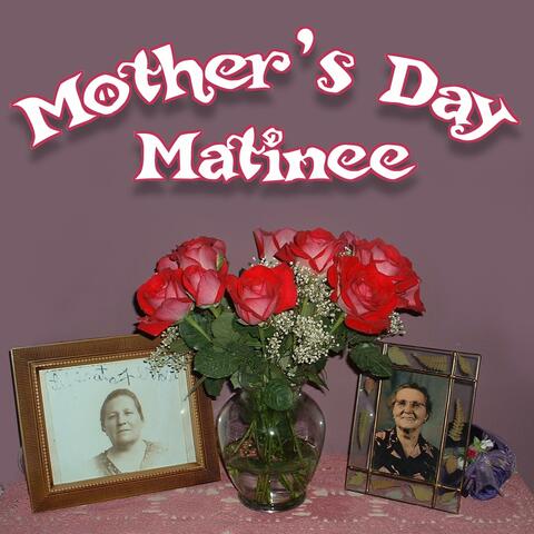 Mother's Day Matinee