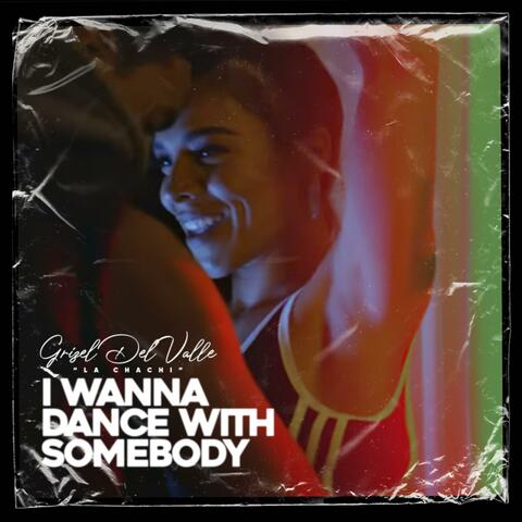 I Wanna Dance With Somebody (Who Loves Me)