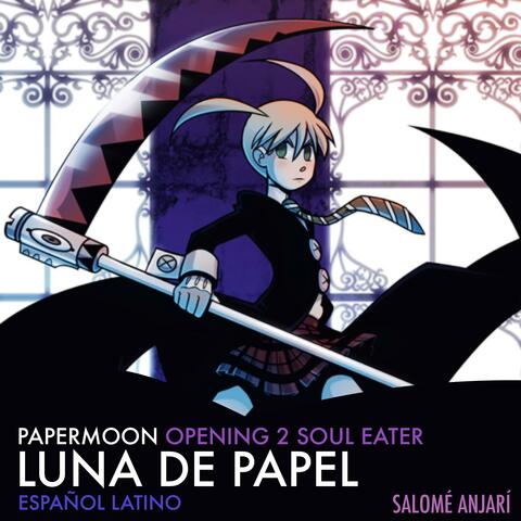 Luna de Papel (Papermoon Opening 2 Latino from Soul Eater)