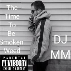The Time To Be Smoken Weed