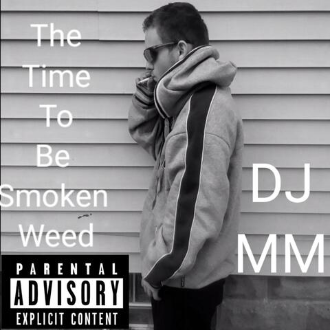 The Time To Be Smoken Weed