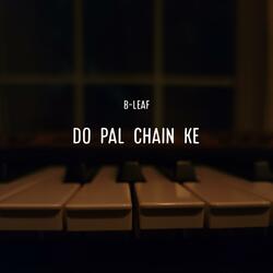 Do Pal Chain Ke