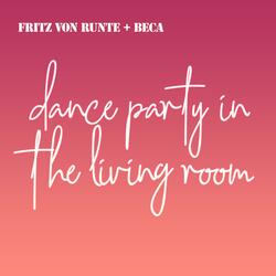 Dance Party In The Living Room (feat. Beca)