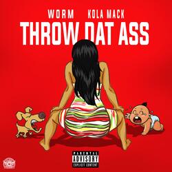 Throw dat ass (feat. Worm)