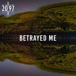 Betrayed Me