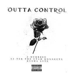 Outta Control (feat. J-Tek the Utah Konnect & Kysha Lyte)