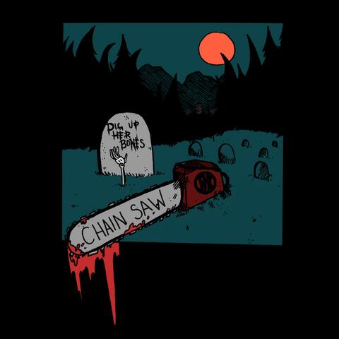 Dig Up Her Bones / Chainsaw