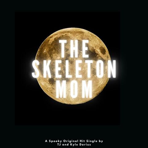 The Skeleton Mom (feat. Kyle Dorius)